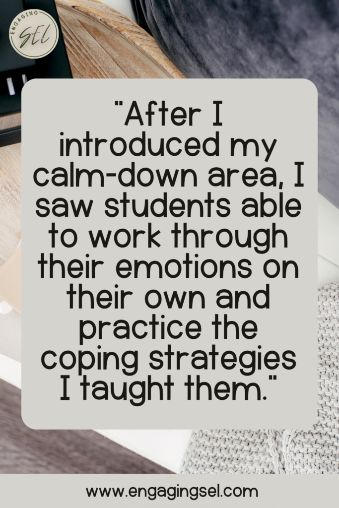 Quote that says "After I introduced my calm-down area, I saw students able to work through their emotions on their own and practice the coping strategies I taught them."