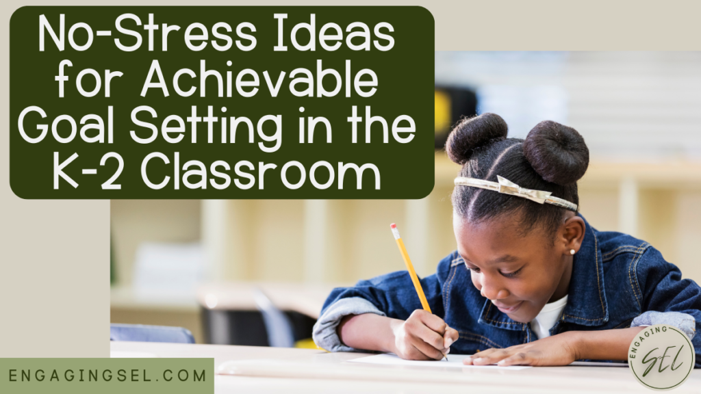 Elementary student sitting at a desk writing a goal. Text reads" No-Stress Ideas for Achievable Goal Setting in the K-2 Classroom. 