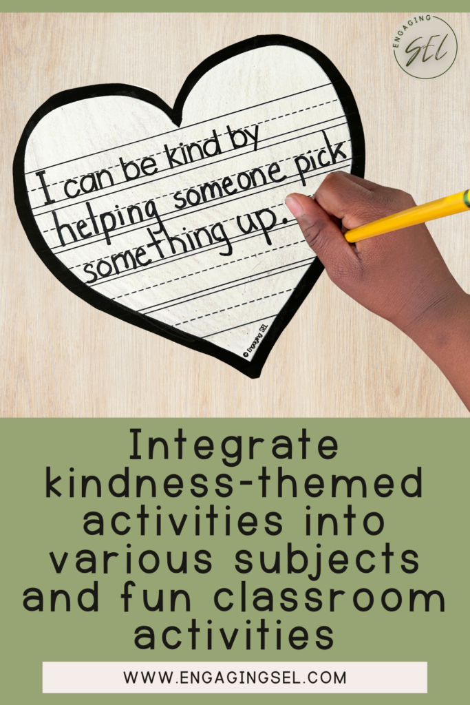 Student writing on a heart to finish the prompt that says I can be kind by... Text on the image says " Integrate kindness-themed activities into various subjects and fun classroom activities. 