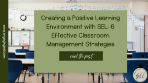 Background of image is an empty classroom. Text reads Creating a positive Learning Environment with SEL: 6 Effective Classroom Management Strategies