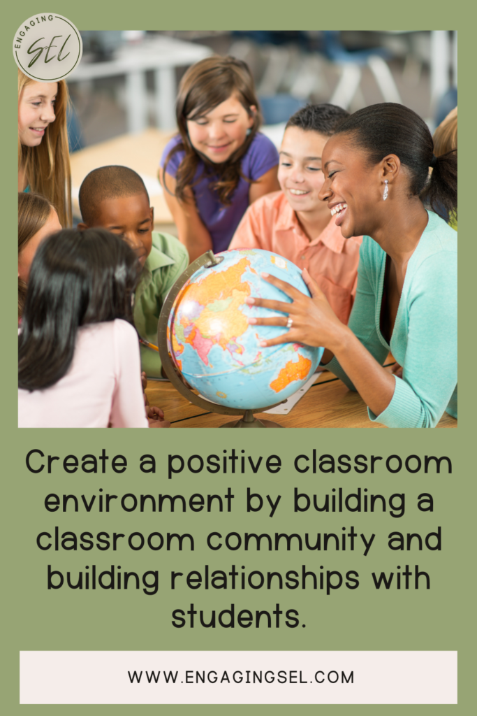 Teacher in the classroom teaching students. Teacher is holding a globe. Students around her are happy and looking at the globe. Text says " create a positive classroom environment by building a classroom community and building relationships with students. 