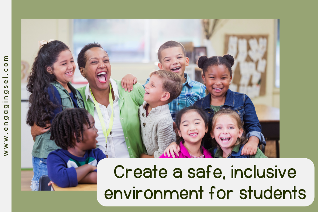 Teacher in the classroom surrounded by happy students. THe text reads create a safe, inclusive environment for students. 